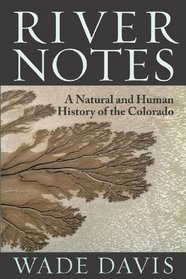 River Notes: A Natural and Human History of the Colorado