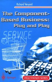 The Component-Based Business: Plug and Play (Practitioner Series)
