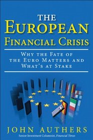 The European Financial Crisis: Why the Fate of the Euro Matters and What's at Stake