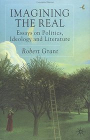 Imagining the Real: Essays on Politics, Ideology and Literature