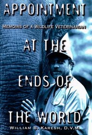 Appointment at the Ends of the World : Memoirs of a Wildlife Veterinarian