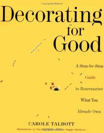 Decorating for Good : A Step-by-Step Guide to Rearranging What You Already Own