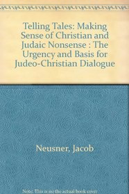Telling Tales: Making Sense of Christian and Judaic Nonsense : The Urgency and Basis for Judeo-Christian Dialogue