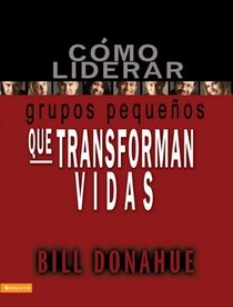 Como liderar grupos pequenos que transforman vidas (Spanish Edition)