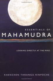 Essentials of Mahamudra : Looking Directly at the Mind