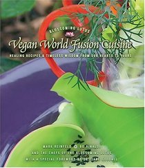 Vegan World Fusion Cuisine...The Cookbook and Wisdom Work from the Chefs of the Blossoming Lotus Restaurant With a Special Foreword by Dr. Jane Goodall, Second Edition