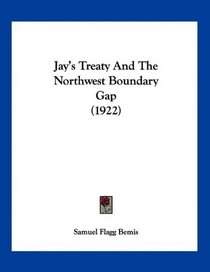 Jay's Treaty And The Northwest Boundary Gap (1922)