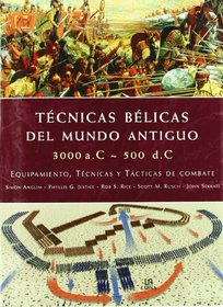 Tecnicas belicas del mundo antiguo/ Fighting Techniques of the Ancient World: 3000 A. C - 500 D. C equipamiento, tecnicas y tacticas de combate/ 3000 Bc ... Combat Skills, and Tactics (Spanish Edition)