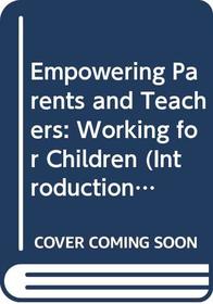 Empowering Parents and Teachers: Working for Children (Introduction to Education)