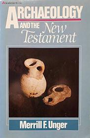 Archaeology and the New Testament: A Companion Volume to Archaeology and the Old Testament