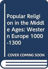 Popular Religion in the Middle Ages: Western Europe 1000-1300