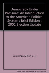 Democracy Under Pressure: An Introduction to the American Political System : Brief Edition : 2002 Election Update