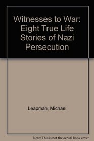 Witnesses to War: Eight True Life Stories of Nazi Persecution