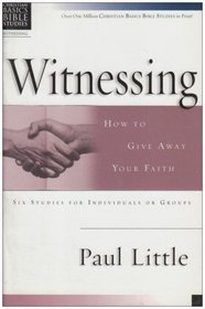 Witnessing: How to Give Away Your Faith (Christian Basics Bible Studies)