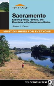 Top Trails Sacramento: Exploring Valley, Foothills, and Mountains in the Sacramento Region (The Top Trails)
