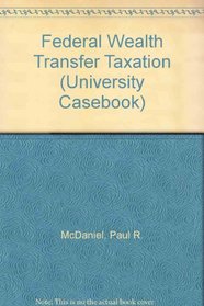 Federal Wealth Transfer Taxation (University Casebook)