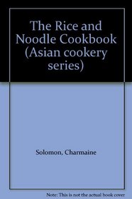 The Rice and Noodle Cookbook (Asian cookery series)