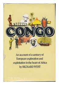 Congo: An Account of a Century of European Exploration and Exploitation in the Heart of Africa