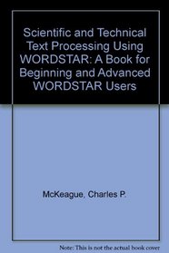 Scientific and Technical Text Processing Using Wordstar: A Book for Beginning and Advanced Users