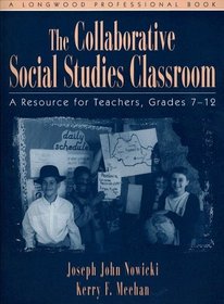 Collaborative Social Studies Classroom, The: A Resource for Teachers, Grades 7-12