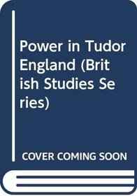 Power in Tudor England (British Studies Series)
