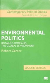 Environmental Politics : Britain, Europe and the Global Environment (Contemporary Political Studies)