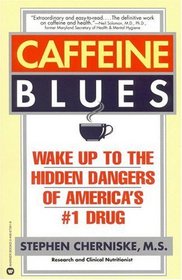 Caffeine Blues : Wake Up to the Hidden Dangers of America's #1 Drug
