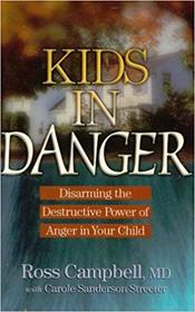 Kids in Danger: Disarming the Destructive Power of Anger in Your Child
