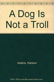 A Dog Is Not a Troll