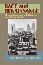 Race and Renaissance: African Americans in Pittsburgh since World War II (John D.S. and Aida C. Truxall Books)