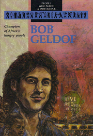 Bob Geldof: Champion of Africa's Hungry People (People Who Made Difference)