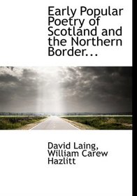 Early Popular Poetry of Scotland and the Northern Border...