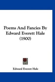 Poems And Fancies By Edward Everett Hale (1900)