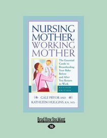 Nursing Mother, Working Mother (EasyRead Large Edition): The Essential Guide to Breastfeeding Your Baby Before and After You Return to Work