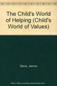 The Child's World of Helping (Child's World of Values)
