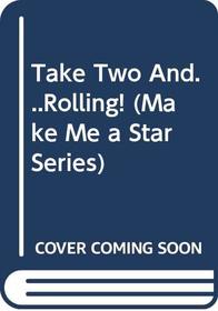Take Two And...Rolling! (Make Me a Star Series)