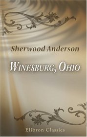 Winesburg, Ohio; a Group of Tales of Ohio Small-Town Life