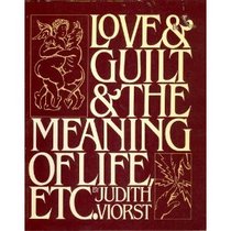 Love and Guilt and the Meaning of Life, Etc.