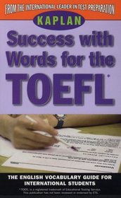 KAPLAN SUCCESS WITH WORDS FOR THE TOEFL : THE ENGLISH VOCABULARY GUIDE FOR INTERNATIONAL STUDENTS (Success With Words, Vocabulary Guides for Students and Professionals)