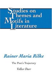 Rainer Maria Rilke: The Poet's Trajectory (Studies on Themes and Motifs in Literature)