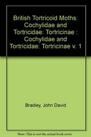 British Tortricoid Moths: Cochylidae and Tortricidae: Tortricinae v. 1