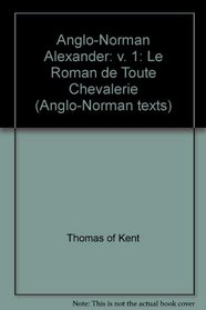 The Anglo-Norman Alexander =: Le Roman de Toute Chevalerie (Anglo-Norman Texts)