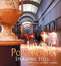 Living Portraits: Speaking Still; A Collection of Bible Studies