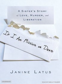 If I Am Missing or Dead: A Sister's Story of Love, Murder, and Liberation (Audio CD) (Unabridged)