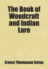 The Book of Woodcraft and Indian Lore: Includes free bonus books.