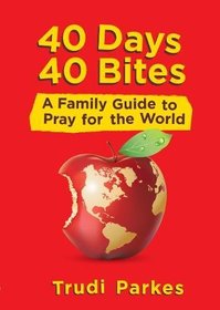 40 Days 40 Bites: A Family Guide to Pray for the World