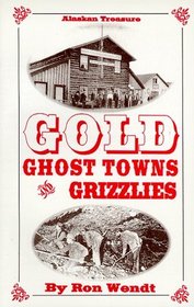 Gold, Ghost Towns & Grizzlies (Alaskan Treasure)