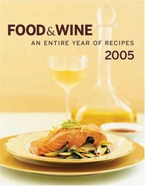 Food  Wine An Entire Year of Recipes 2005 (Food  Wine Magazine's Cookbook: An Entire Year's Recipes)