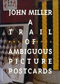 John Miller: A Trail Of Ambiguous Picture Postcards (CCA Artists' Book Series)