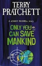 A JOHNNY MAXWELL STORY ONLY YOU CAN SAVE MANKIND.